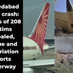 Ahmedabad plane crash: Names of 208 victims revealed, rescue and repatriation efforts underway